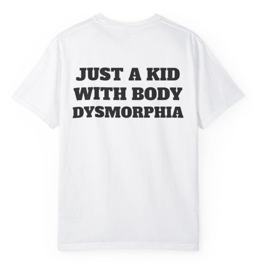 Just A Kid With Body Dysmorphia T Shirt