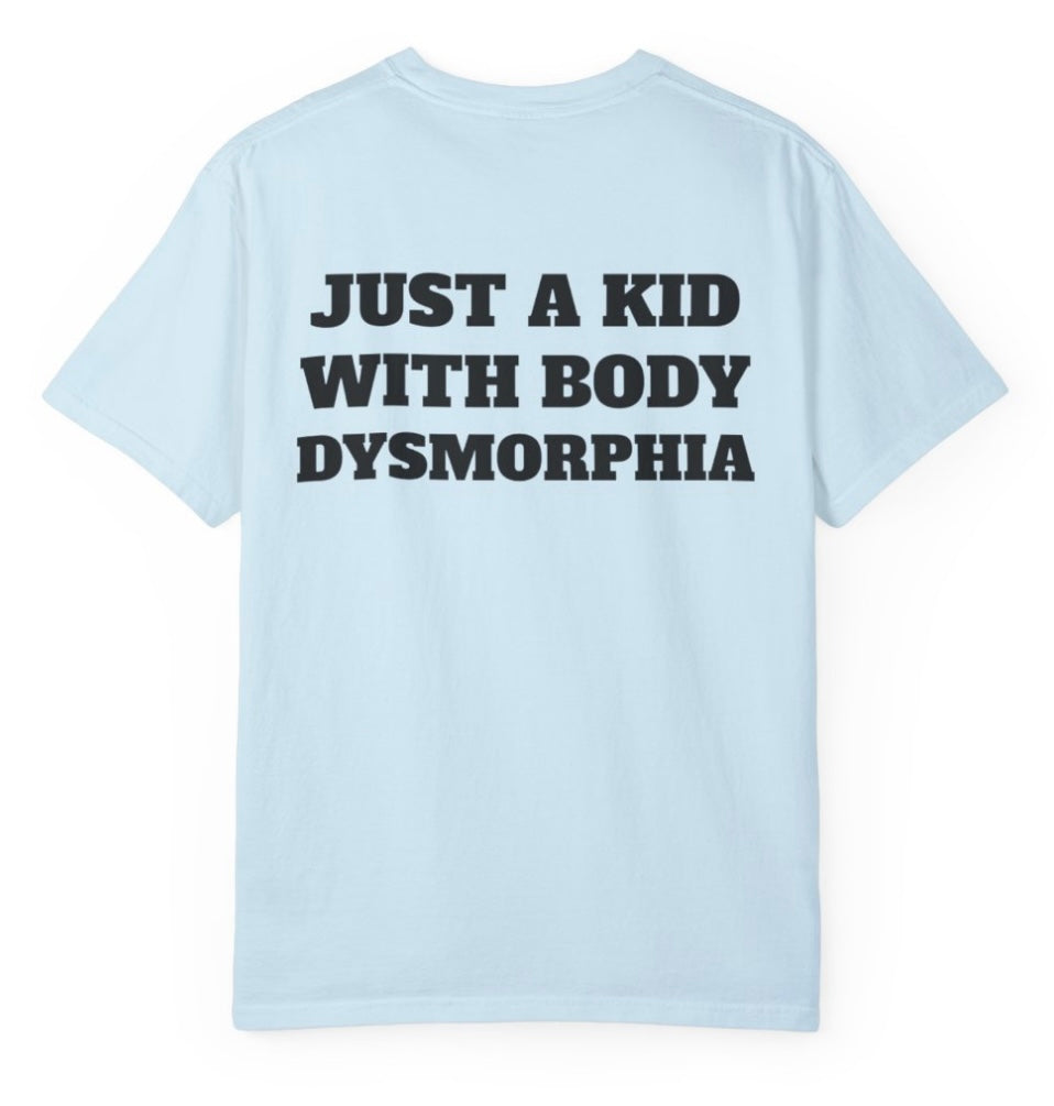 Just A Kid With Body Dysmorphia T Shirt