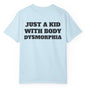 Just A Kid With Body Dysmorphia T Shirt