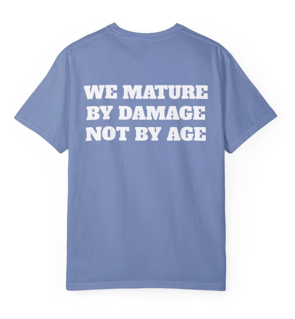 We Mature By Damage Not By Age T Shirt