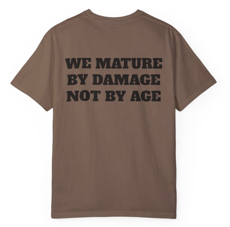 We Mature By Damage Not By Age T Shirt