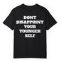 Don't Disappoint Your Younger Self T Shirt