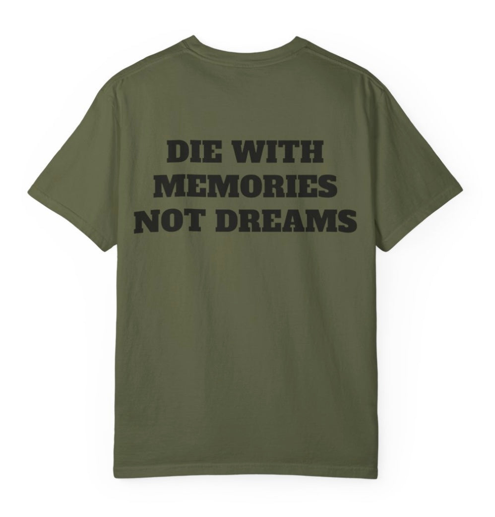 Die With Memories Not Dreams T Shirt