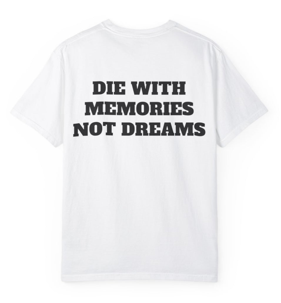 Die With Memories Not Dreams T Shirt