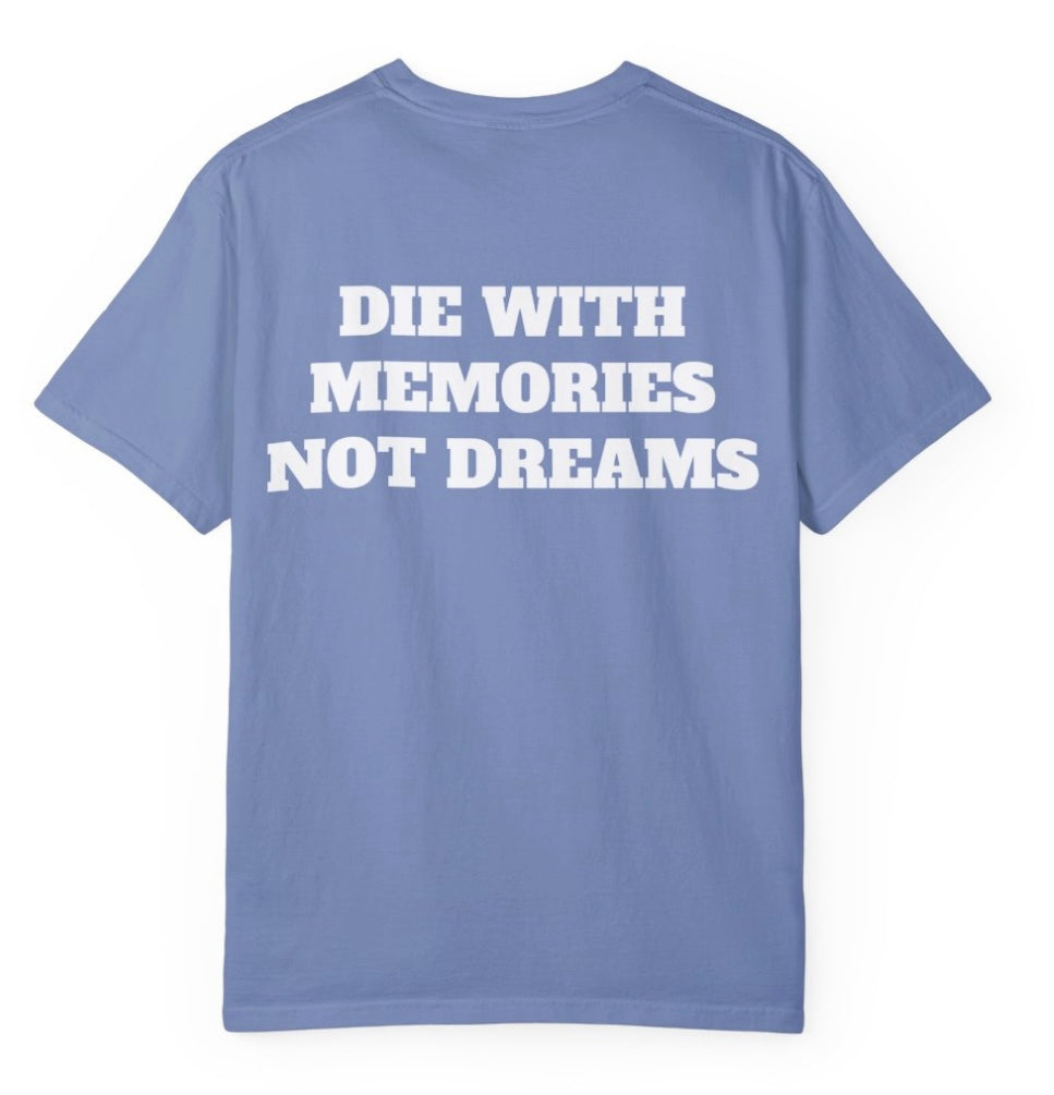 Die With Memories Not Dreams T Shirt