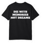 Die With Memories Not Dreams T Shirt