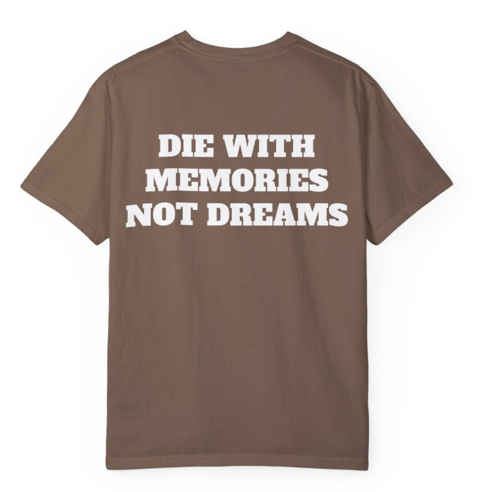 Die With Memories Not Dreams T Shirt