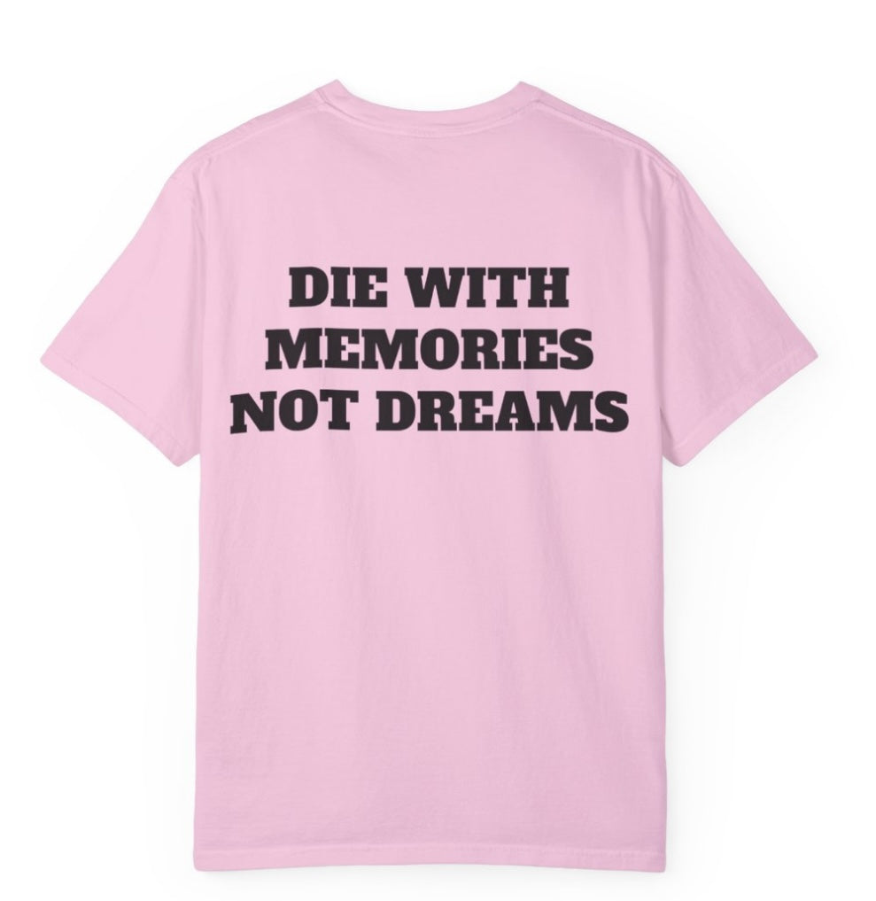 Die With Memories Not Dreams T Shirt