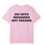 Die With Memories Not Dreams T Shirt