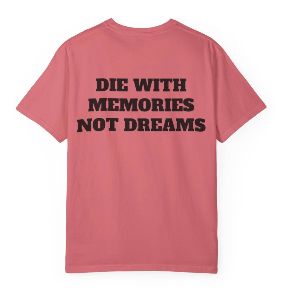 Die With Memories Not Dreams T Shirt