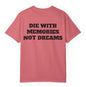 Die With Memories Not Dreams T Shirt