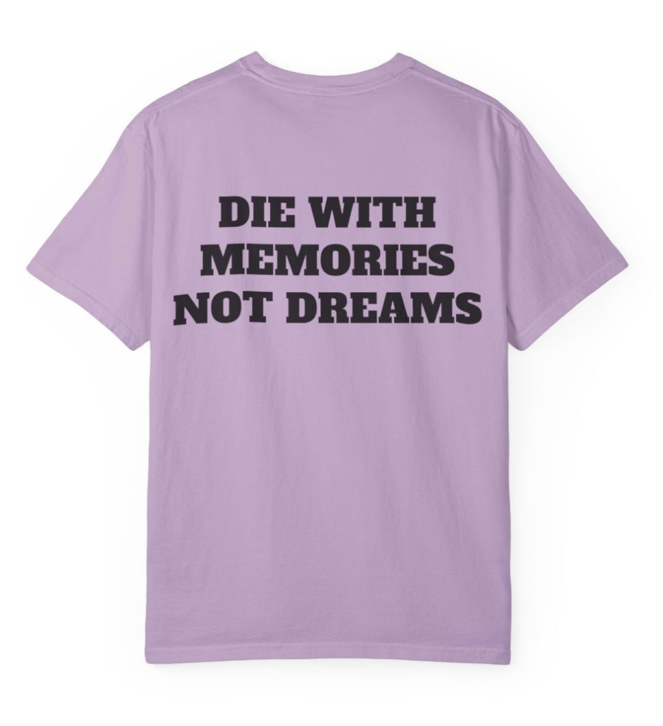 Die With Memories Not Dreams T Shirt