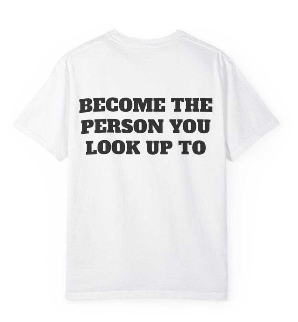 Become The Person You Look Up To T Shirt