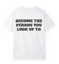 Become The Person You Look Up To T Shirt