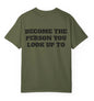 Become The Person You Look Up To T Shirt