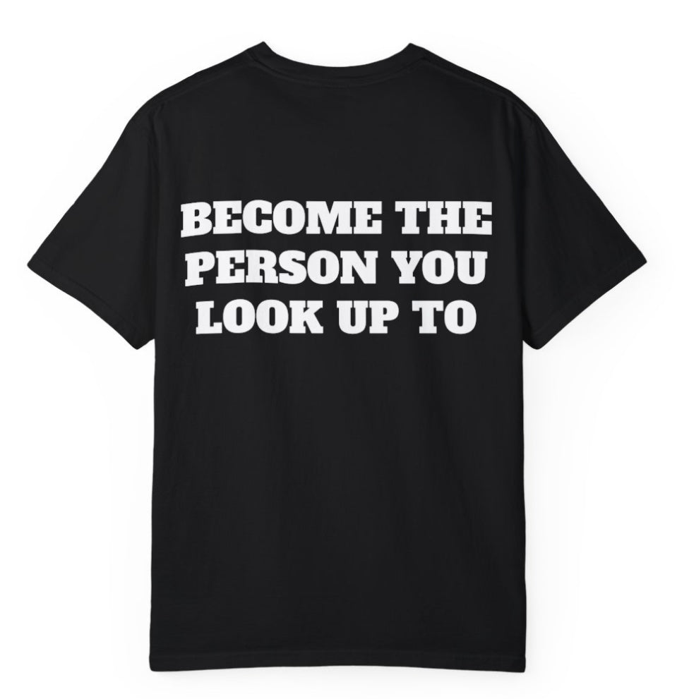 Become The Person You Look Up To T Shirt