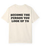 Become The Person You Look Up To T Shirt