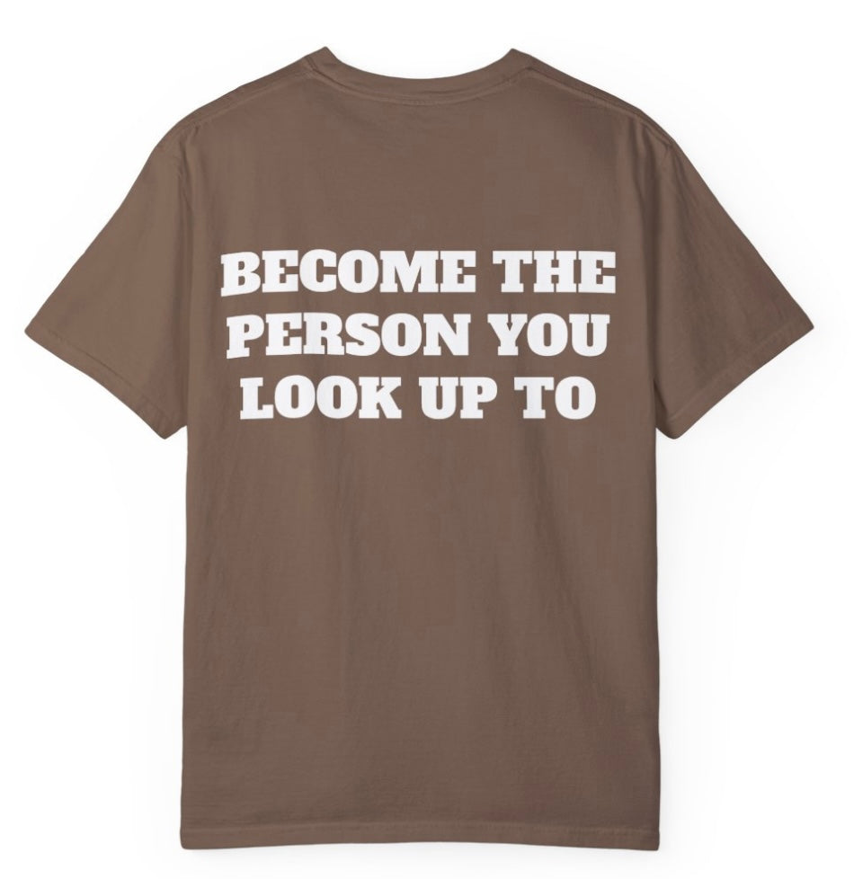 Become The Person You Look Up To T Shirt