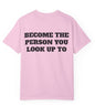 Become The Person You Look Up To T Shirt