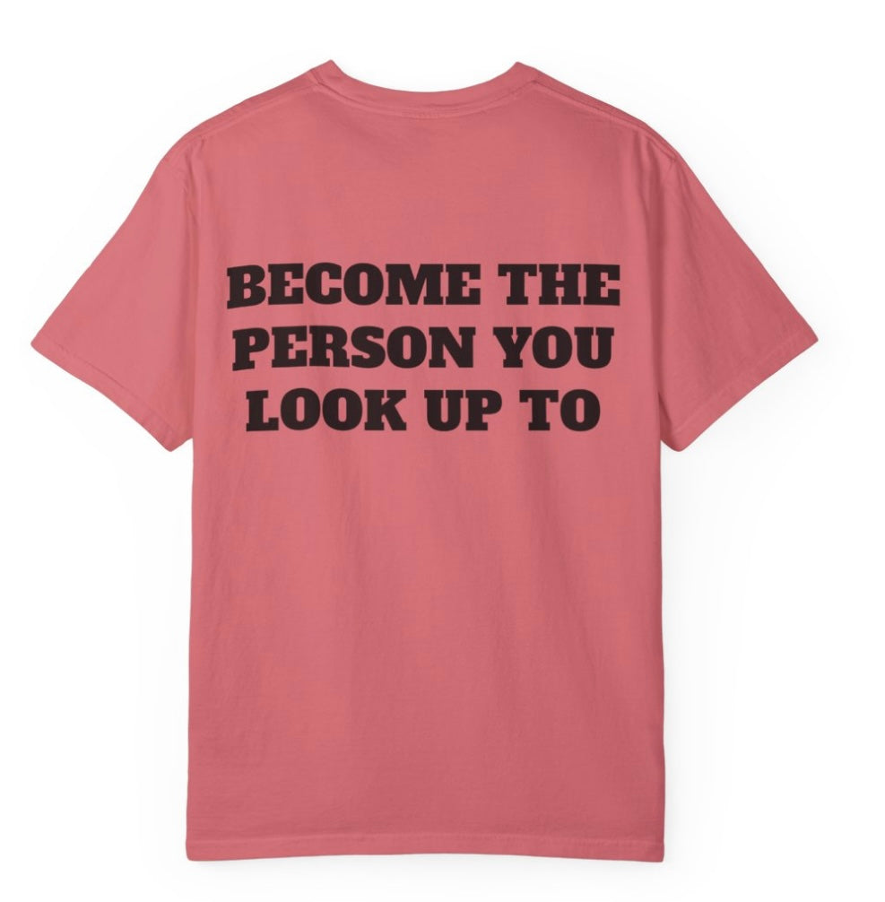 Become The Person You Look Up To T Shirt