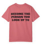 Become The Person You Look Up To T Shirt