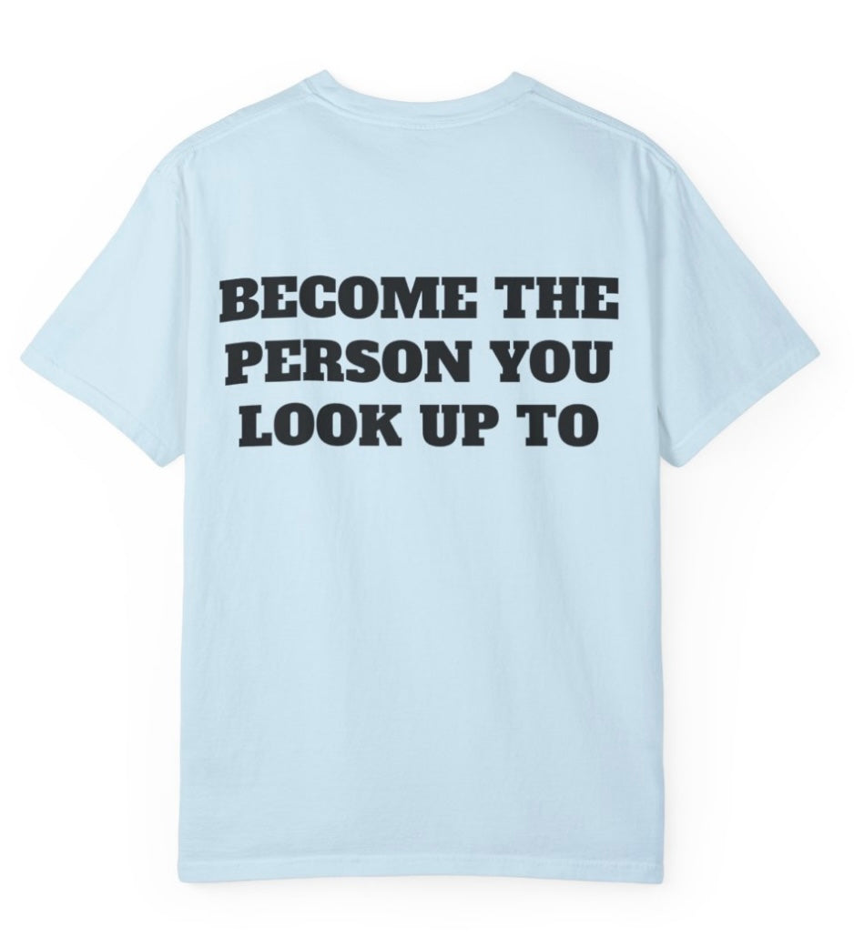 Become The Person You Look Up To T Shirt