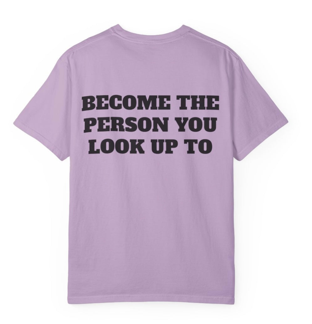 Become The Person You Look Up To T Shirt