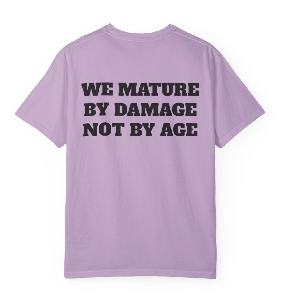 We Mature By Damage Not By Age T Shirt