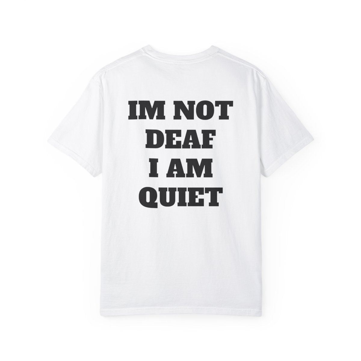 I'm Not Deaf I Am Quiet T Shirt