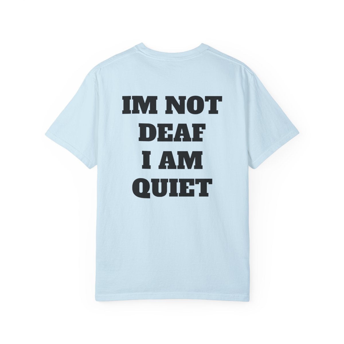 I'm Not Deaf I Am Quiet T Shirt