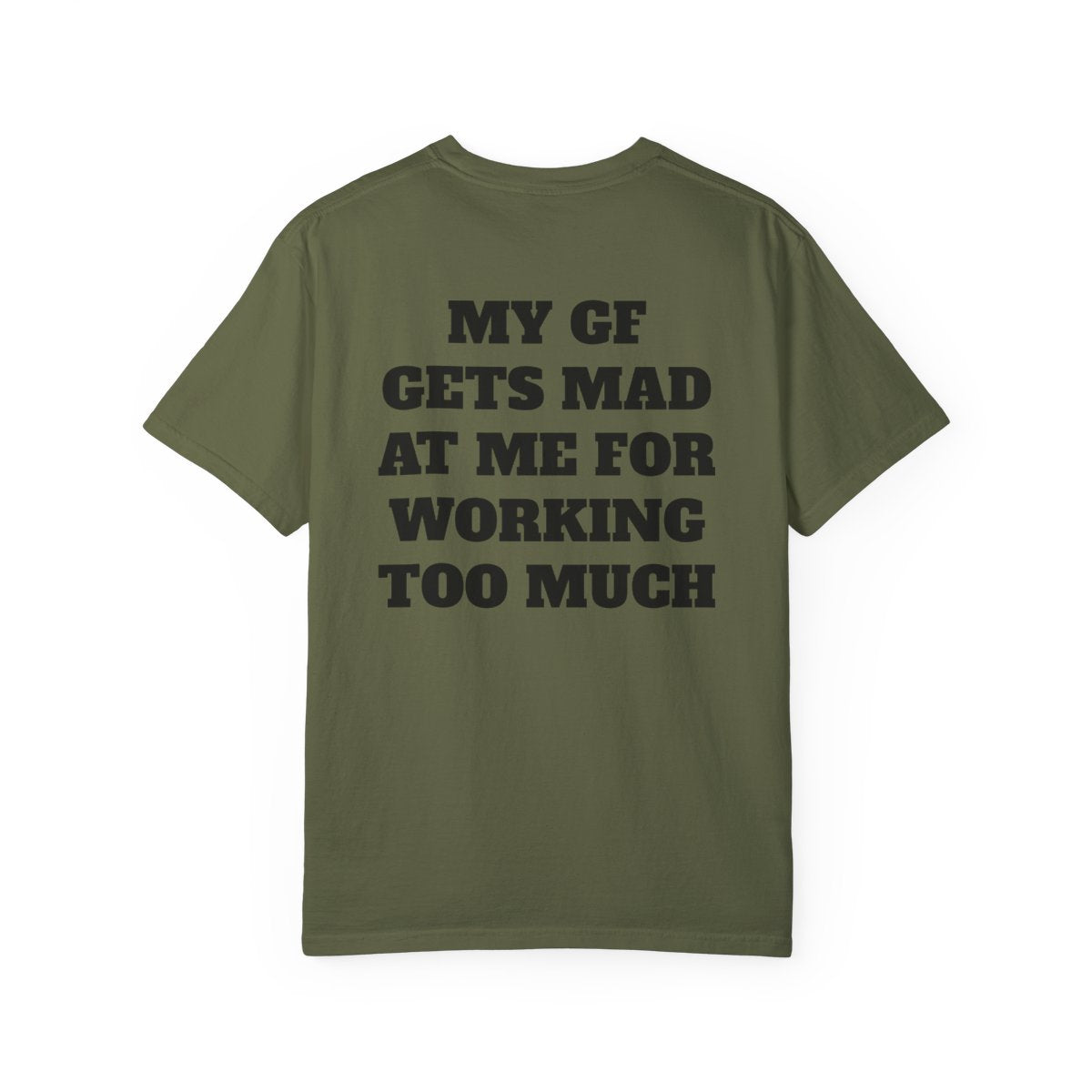 My GF Gets Mad At Me For Working Too Much T Shirt